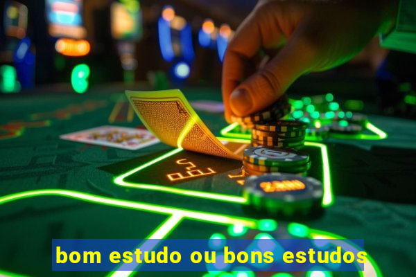 bom estudo ou bons estudos